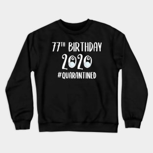 77th Birthday 2020 Quarantined Crewneck Sweatshirt
